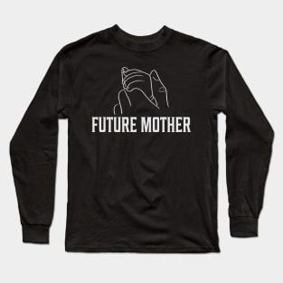 Future Mother Mom Mama Long Sleeve T-Shirt